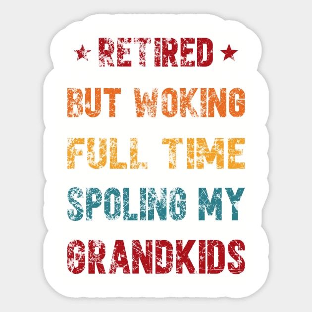 retired but working full time spoling my grandkids Sticker by SecuraArt
